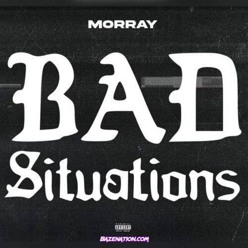 Morray - Bad Situations Mp3 Download