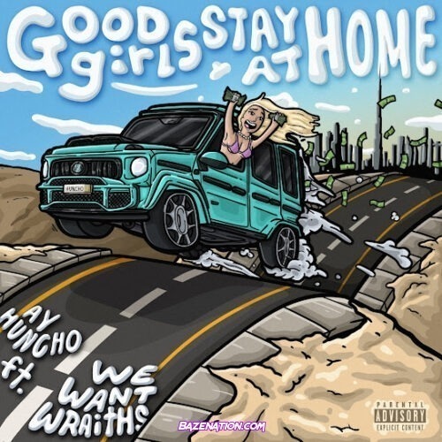 Ay Huncho - Good Girls Stay At Home (feat. wewantwraiths)